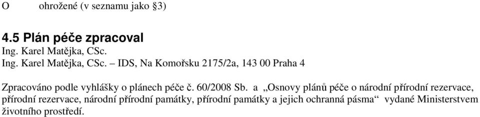 IDS, Na Komořsku 2175/2a, 143 00 Praha 4 Zpracováno podle vyhlášky o plánech péče č.