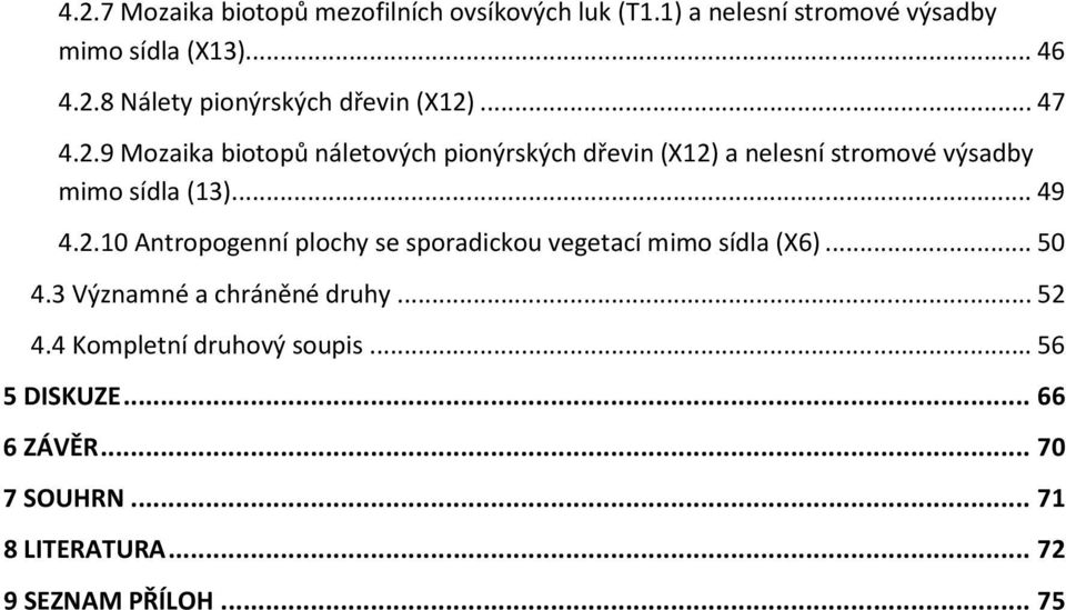 .. 50 4.3 Významné a chráněné druhy... 52 4.4 Kompletní druhový soupis... 56 5 DISKUZE... 66 6 ZÁVĚR... 70 7 SOUHRN.