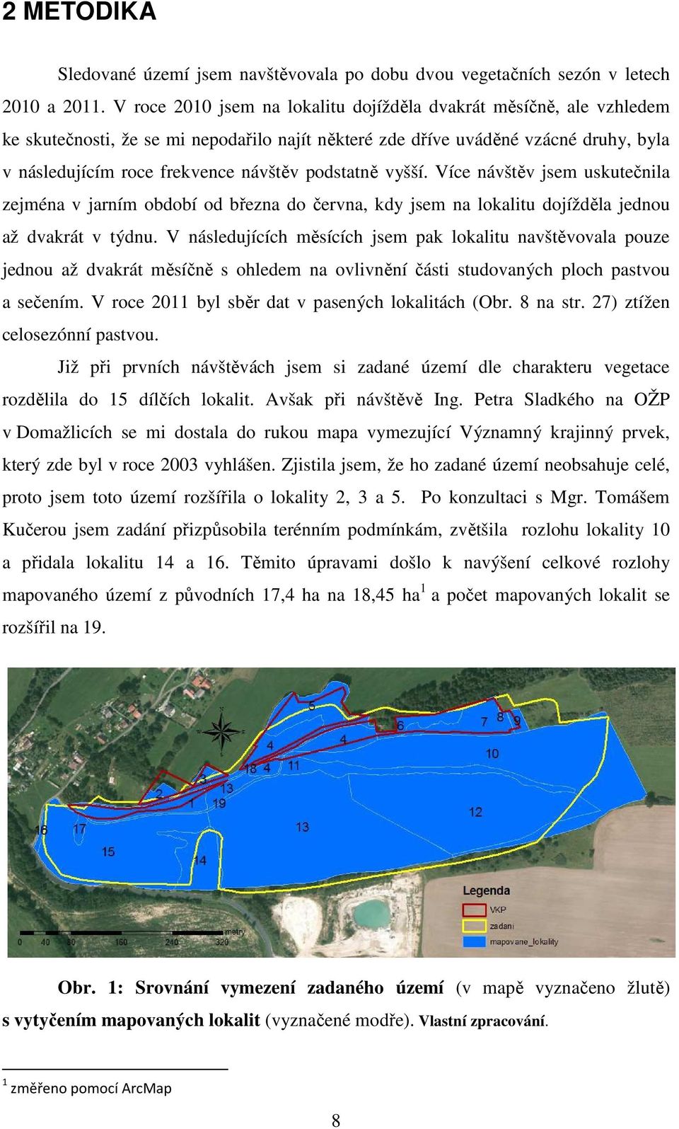 podstatně vyšší. Více návštěv jsem uskutečnila zejména v jarním období od března do června, kdy jsem na lokalitu dojížděla jednou až dvakrát v týdnu.