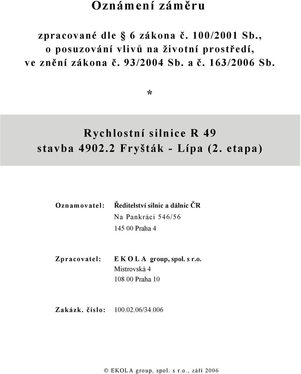 * Rychlostní silnice R 49 stavba 4902.2 Fryšták - Lípa (2.