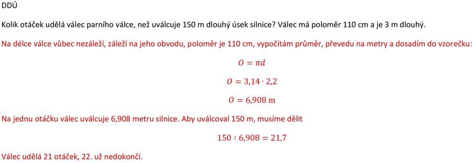 Na délce válce vůbec nezáleží, záleží na jeho obvodu, poloměr je 110 cm, vypočítám průměr, převedu na