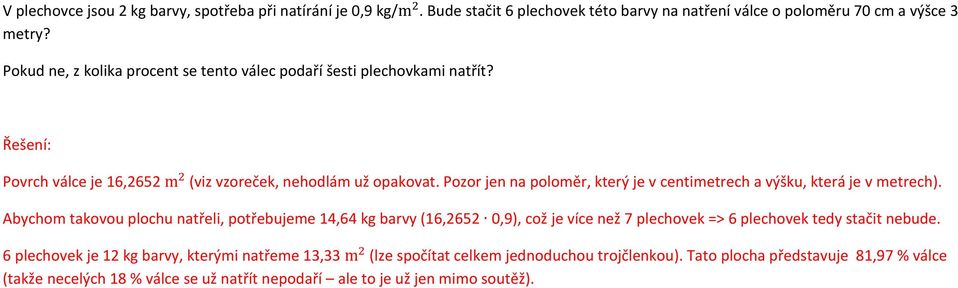 Pozor jen na poloměr, který je v centimetrech a výšku, která je v metrech).