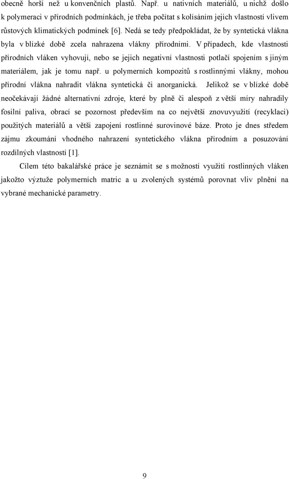 Nedá se tedy předpokládat, že by syntetická vlákna byla v blízké době zcela nahrazena vlákny přírodními.