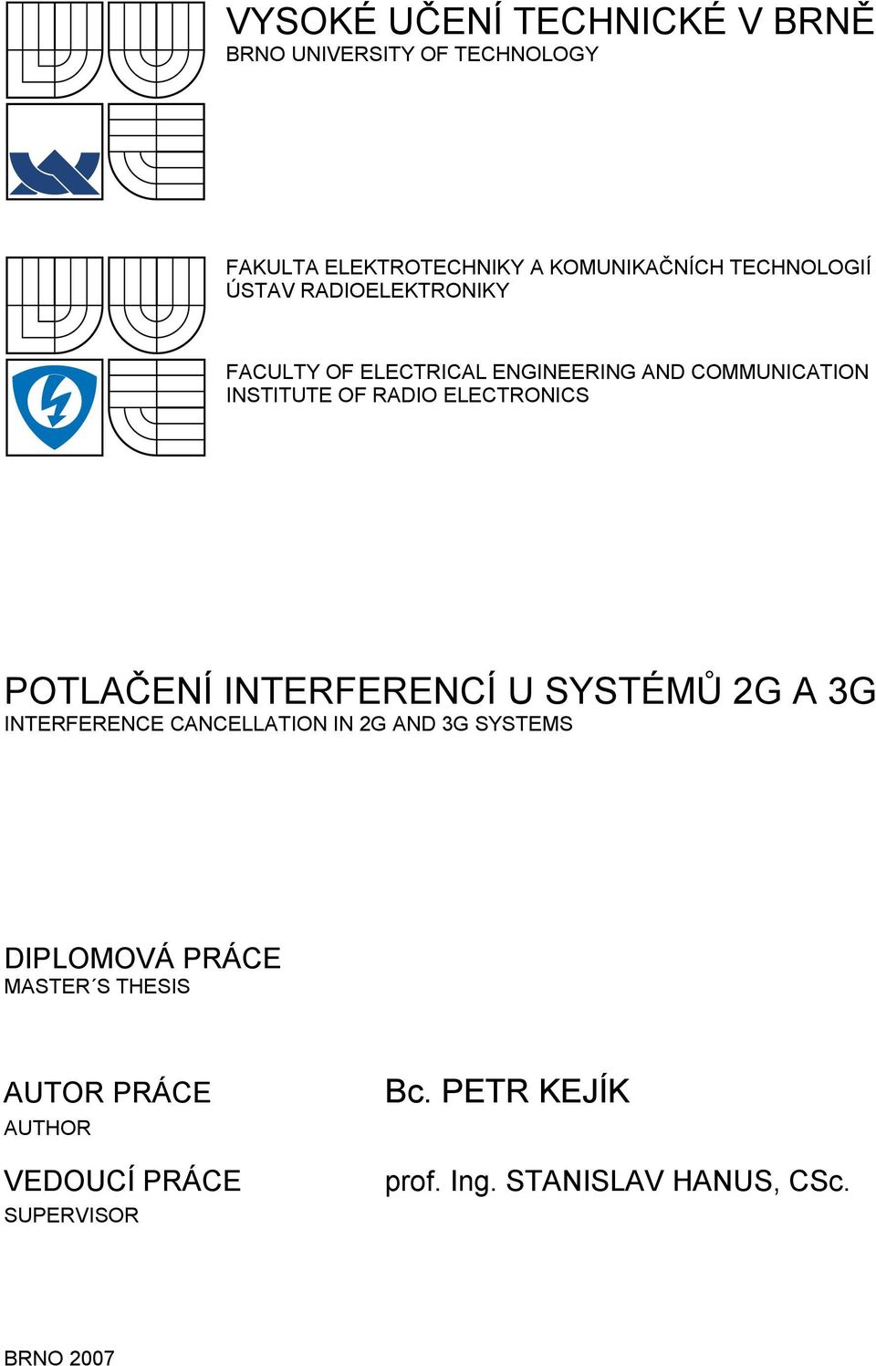 ELECTRONICS POTLAČENÍ INTERFERENCÍ U SYSTÉMŮ G A 3G INTERFERENCE CANCELLATION IN G AND 3G SYSTEMS DIPLOMOVÁ
