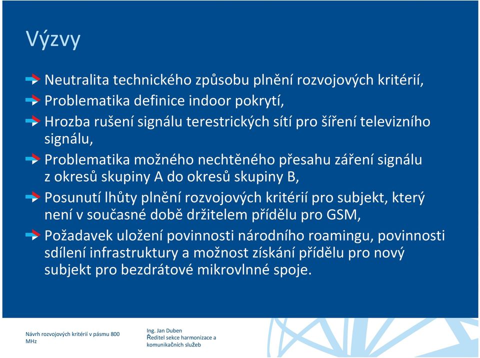 skupiny B, Posunutí lhůty plnění rozvojových kritérií pro subjekt, který není v současné době držitelem přídělu pro GSM, Požadavek