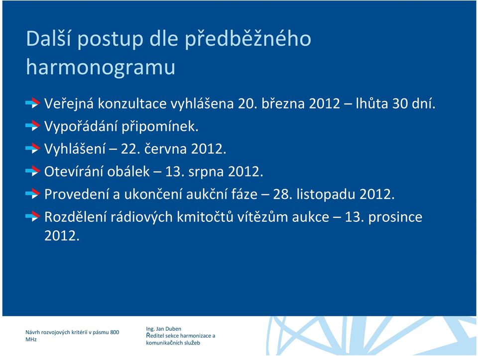 Otevírání obálek 13. srpna 2012. Provedení a ukončení aukční fáze 28.