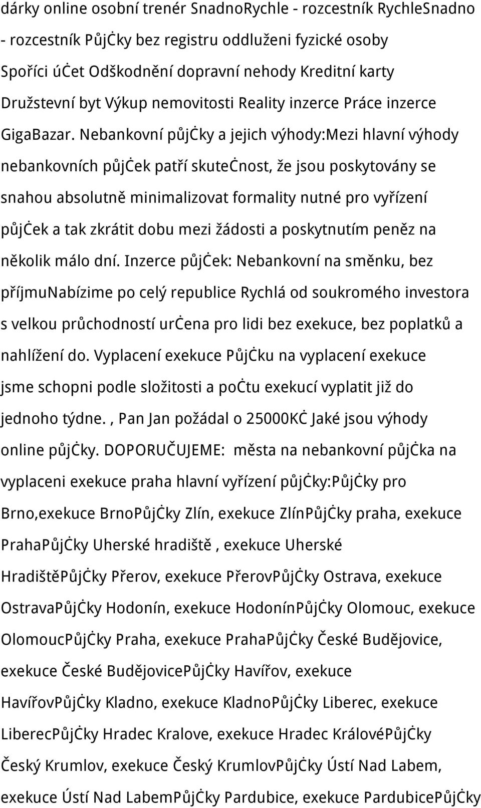 Nebankovní půjčky a jejich výhody:mezi hlavní výhody nebankovních půjček patří skutečnost, že jsou poskytovány se snahou absolutně minimalizovat formality nutné pro vyřízení půjček a tak zkrátit dobu