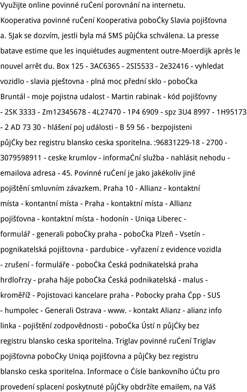 Box 125-3AC6365-2SI5533-2e32416 - vyhledat vozidlo - slavia pještovna - plná moc přední sklo - pobočka Bruntál - moje pojistna udalost - Martin rabinak - kód pojišťovny - 2SK 3333 -