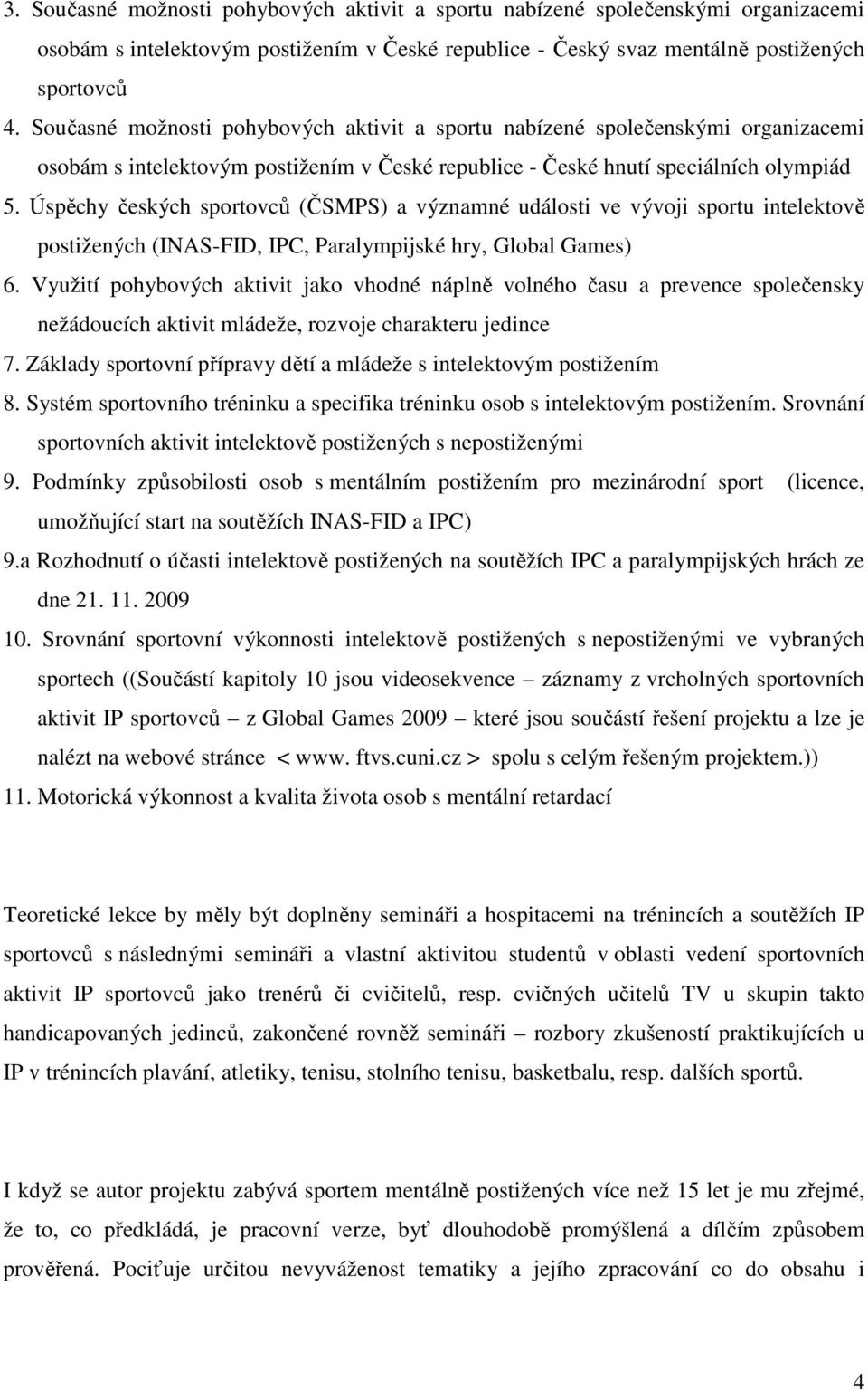 Úspěchy českých sportovců (ČSMPS) a významné události ve vývoji sportu intelektově postižených (INAS-FID, IPC, Paralympijské hry, Global Games) 6.