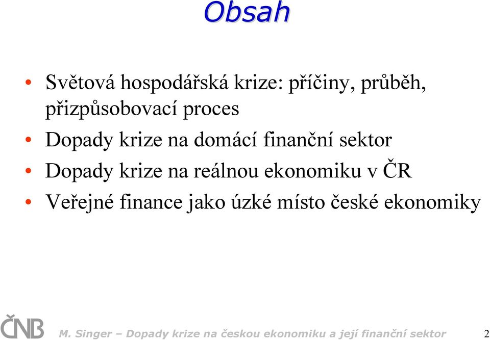 reálnou ekonomiku v ČR Veřejné finance jako úzké místo české