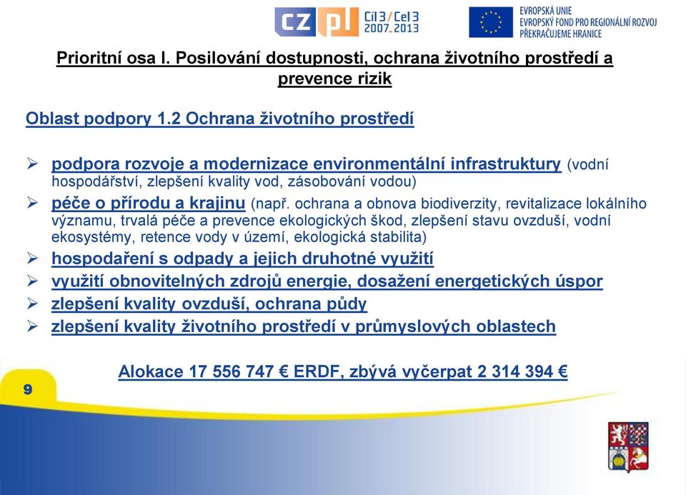 ochrana a obnova biodiverzity, revitalizace lokálního významu, trvalá péče a prevence ekologických škod, zlepšení stavu ovzduší, vodní ekosystémy, retence vody v území, ekologická