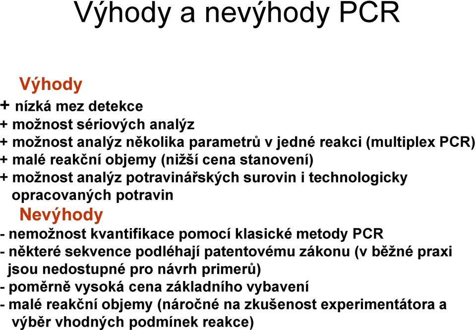 nemožnost kvantifikace pomocí klasické metody PCR - některé sekvence podléhají patentovému zákonu (v běžné praxi jsou nedostupné pro návrh