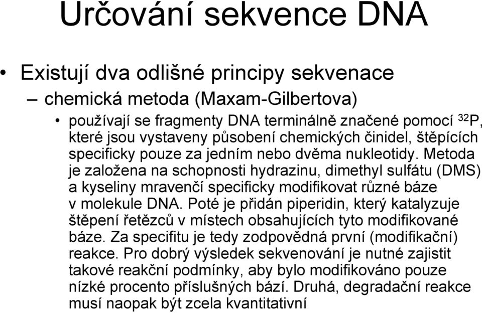 Metoda je založena na schopnosti hydrazinu, dimethyl sulfátu (DMS) a kyseliny mravenčí specificky modifikovat různé báze v molekule DNA.