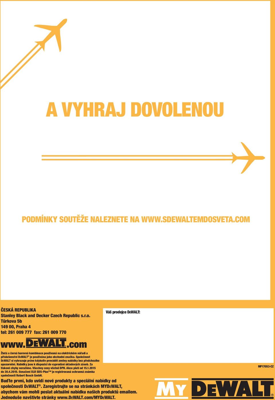 Türkova 5b 149 00, Praha 4 tel: 261 009 777 fax: 261 009 770 Váš prodejce DEWALT: Žlutá a černá barevná kombinace používaná na elektrickém nářadí a příslušenství DEWALT je používána jako obchodní