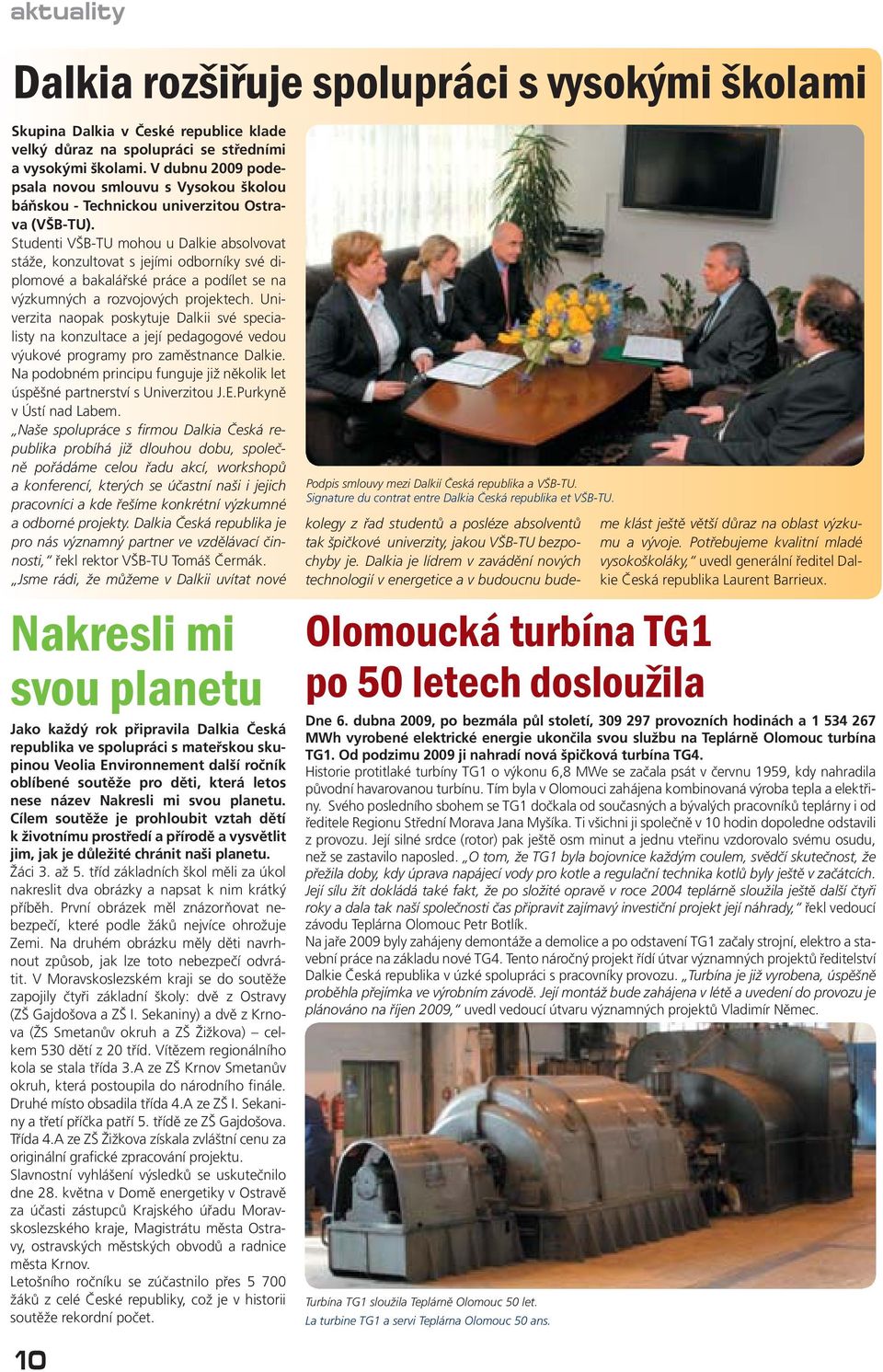 Studenti VŠB-TU mohou u Dalkie absolvovat stáže, konzultovat s jejími odborníky své diplomové a bakalářské práce a podílet se na výzkumných a rozvojových projektech.