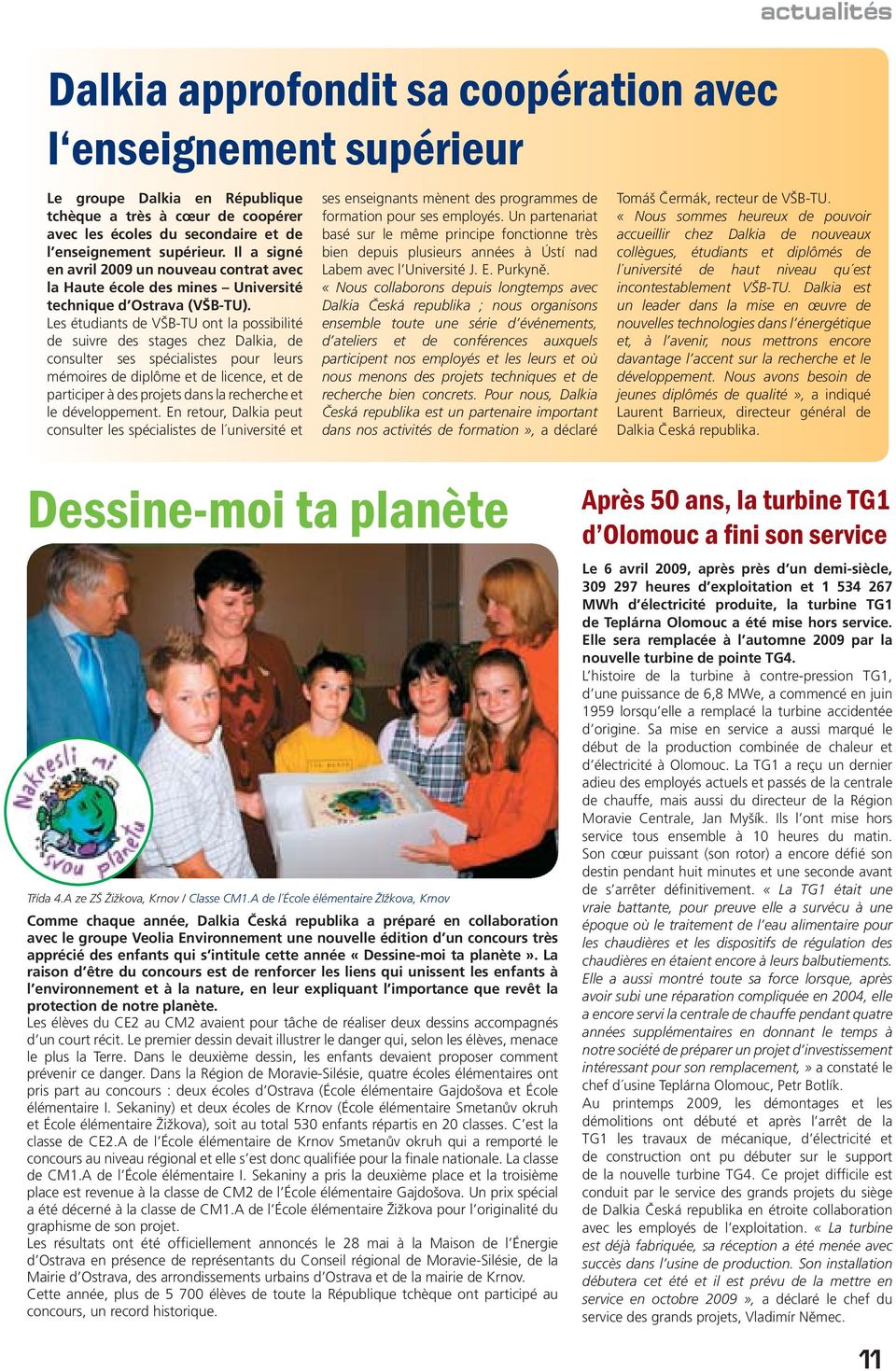 Les étudiants de VŠB-TU ont la possibilité de suivre des stages chez Dalkia, de consulter ses spécialistes pour leurs mémoires de diplôme et de licence, et de participer à des projets dans la