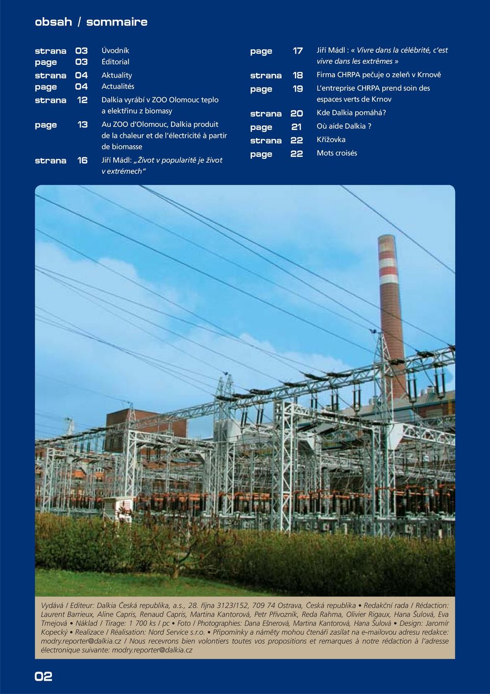 strana 18 page 19 strana 20 page 21 strana 22 page 22 Firma CHRPA pečuje o zeleň v Krnově L entreprise CHRPA prend soin des espaces verts de Krnov Kde Dalkia pomáhá? Où aide Dalkia?
