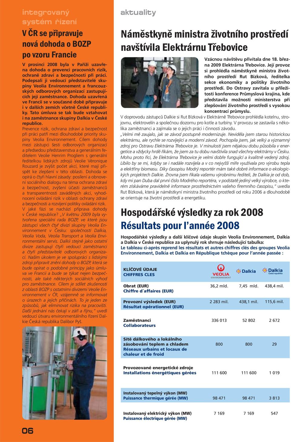Dohoda uzavřená ve Francii se v současné době připravuje i v dalších zemích včetně České republiky. Tato úmluva se tak bude vztahovat i na zaměstnance skupiny Dalkia v České republice.