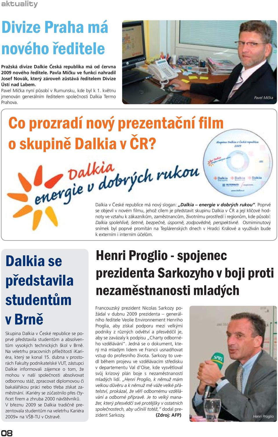 květnu jmenován generálním ředitelem společnosti Dalkia Termo Prahova. Co prozradí nový prezentační film o skupině Dalkia v ČR?