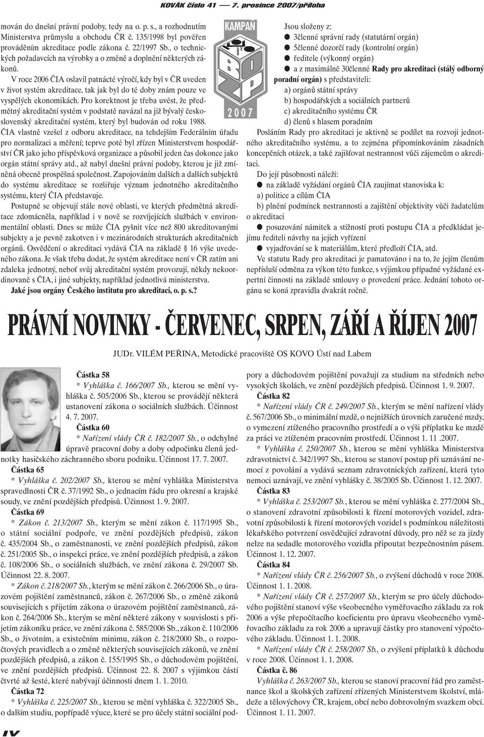 V roce 2006 ČIA oslavil patnácté výročí, kdy byl v ČR uveden v život systém akreditace, tak jak byl do té doby znám pouze ve vyspělých ekonomikách.