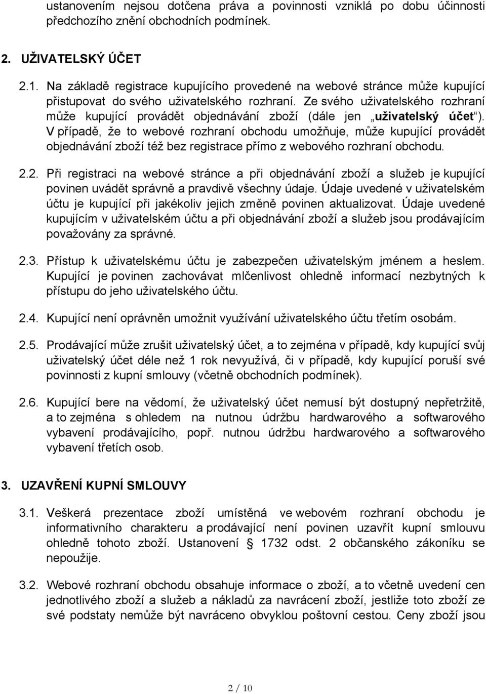 Ze svého uživatelského rozhraní může kupující provádět objednávání zboží (dále jen uživatelský účet ).