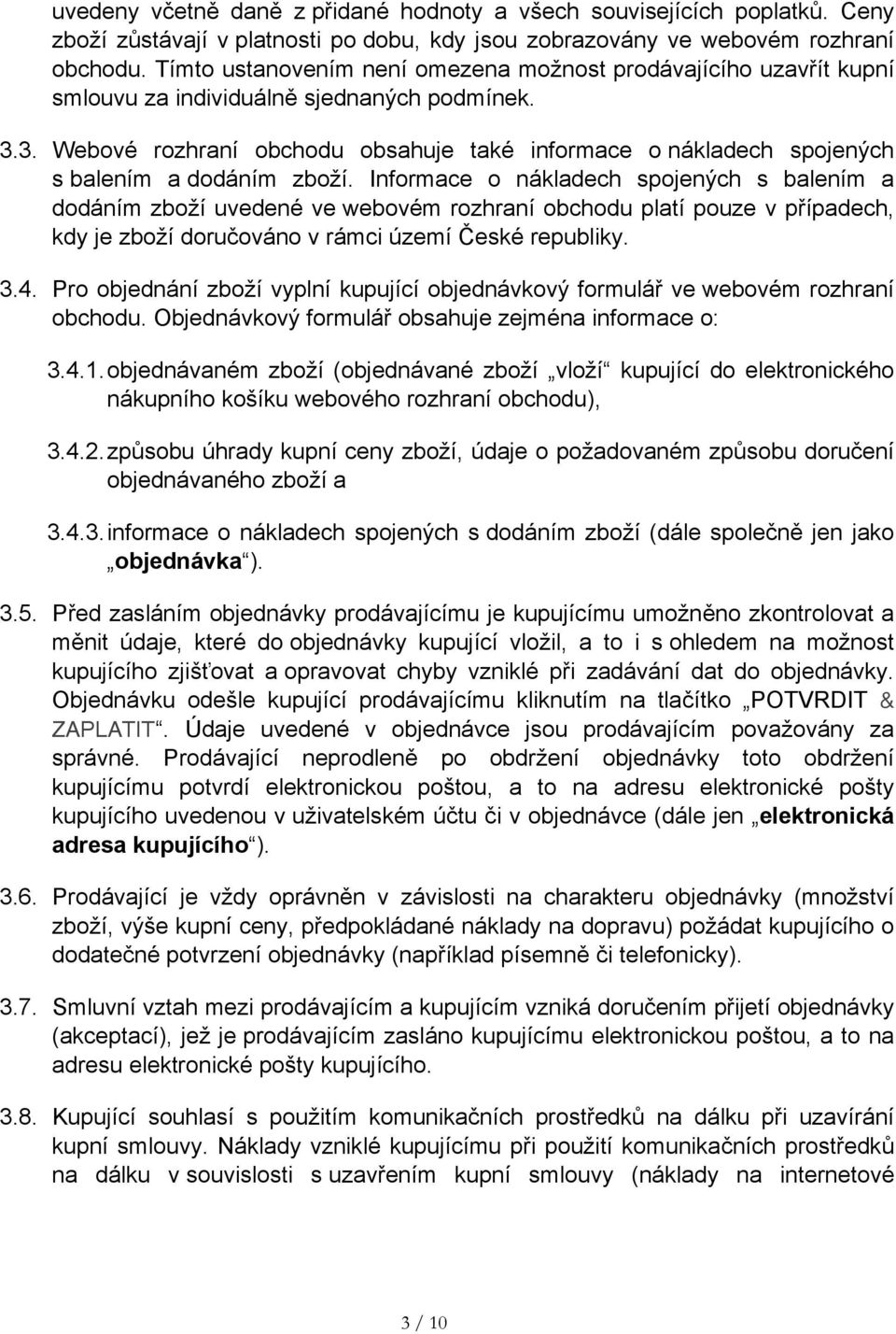 3. Webové rozhraní obchodu obsahuje také informace o nákladech spojených s balením a dodáním zboží.