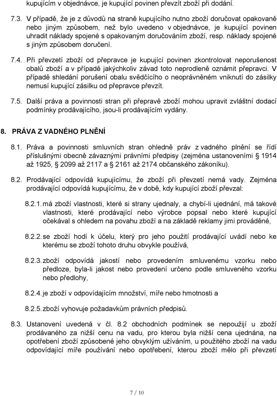 zboží, resp. náklady spojené s jiným způsobem doručení. 7.4.