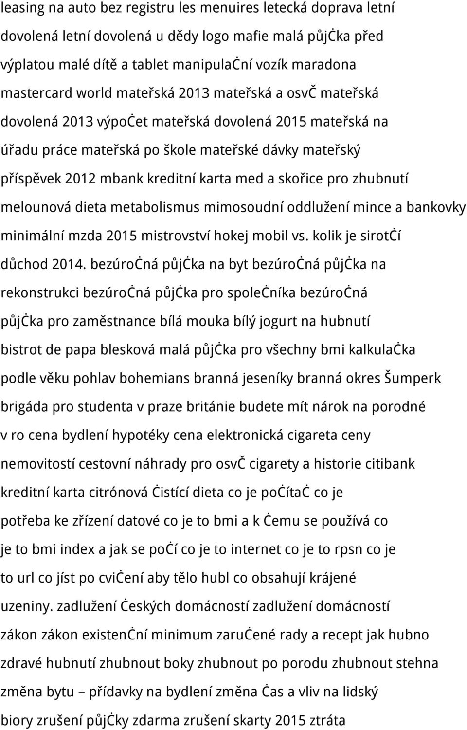 pro zhubnutí melounová dieta metabolismus mimosoudní oddlužení mince a bankovky minimální mzda 2015 mistrovství hokej mobil vs. kolik je sirotčí důchod 2014.