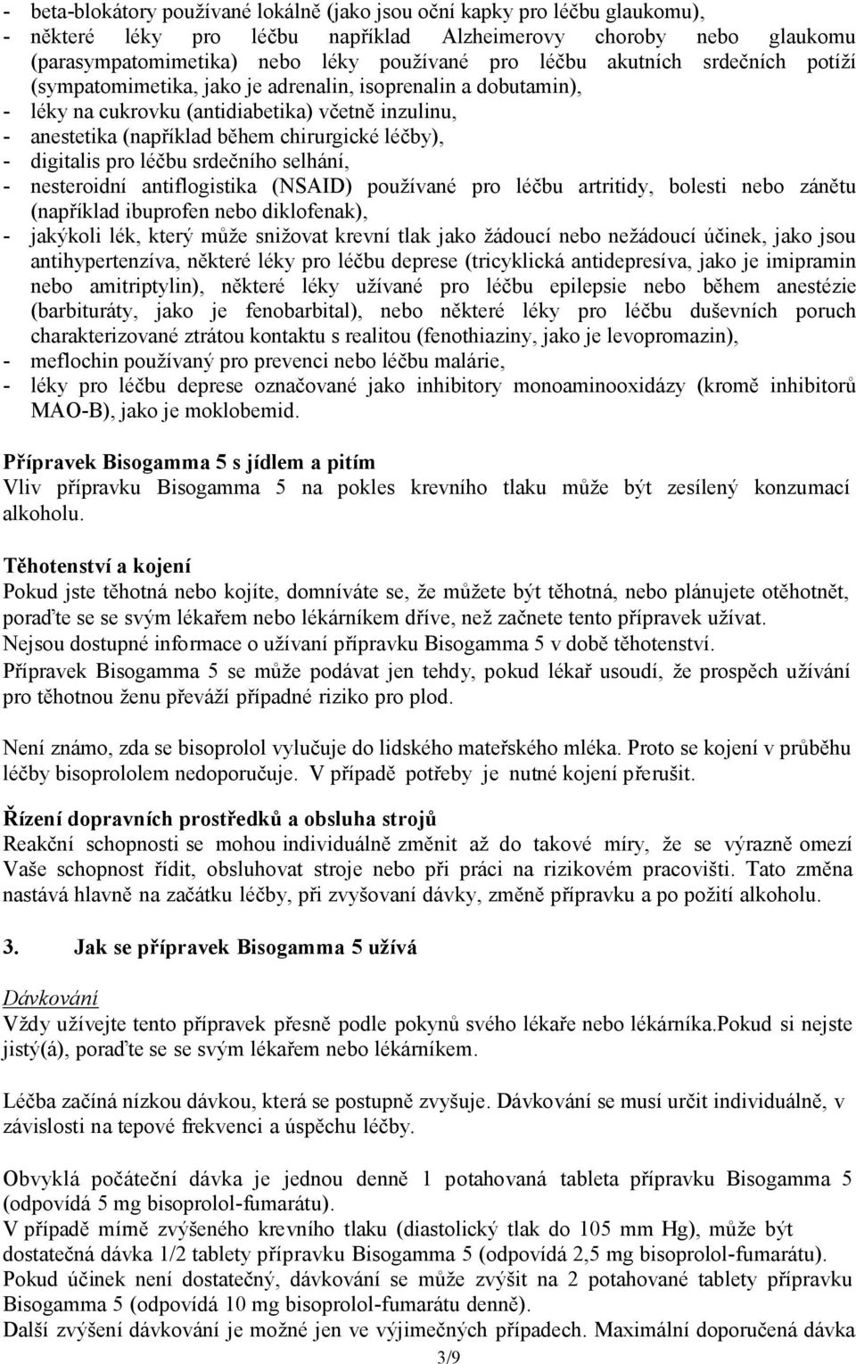 digitalis pro léčbu srdečního selhání, - nesteroidní antiflogistika (NSAID) používané pro léčbu artritidy, bolesti nebo zánětu (například ibuprofen nebo diklofenak), - jakýkoli lék, který může