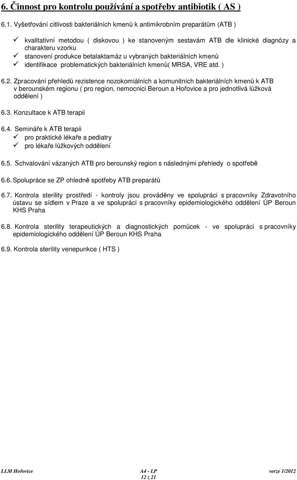 betalaktamáz u vybraných bakteriálních kmenů identifikace problematických bakteriálních kmenů( MRSA, VRE atd. ) 6.2.