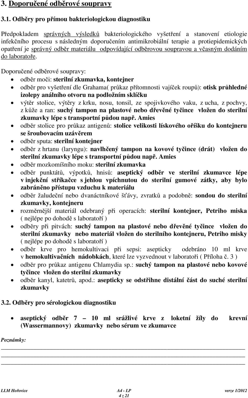 protiepidemických opatření je správný odběr materiálu odpovídající odběrovou soupravou a včasným dodáním do laboratoře.