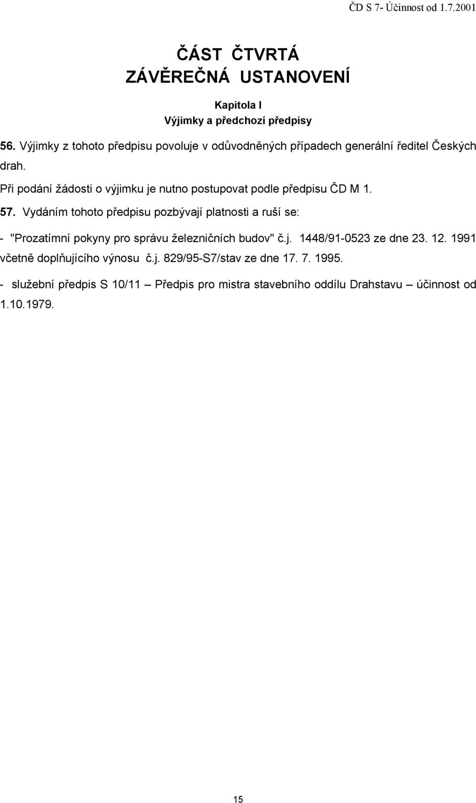 Při podání žádosti o výjimku je nutno postupovat podle předpisu ČD M 1. 57.