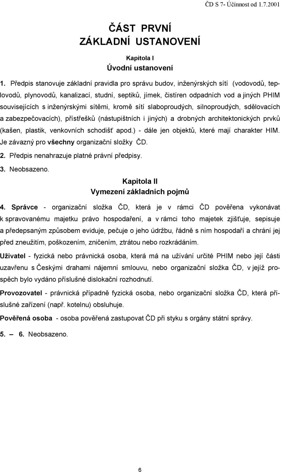 inženýrskými sítěmi, kromě sítí slaboproudých, silnoproudých, sdělovacích a zabezpečovacích), přístřešků (nástupištních i jiných) a drobných architektonických prvků (kašen, plastik, venkovních