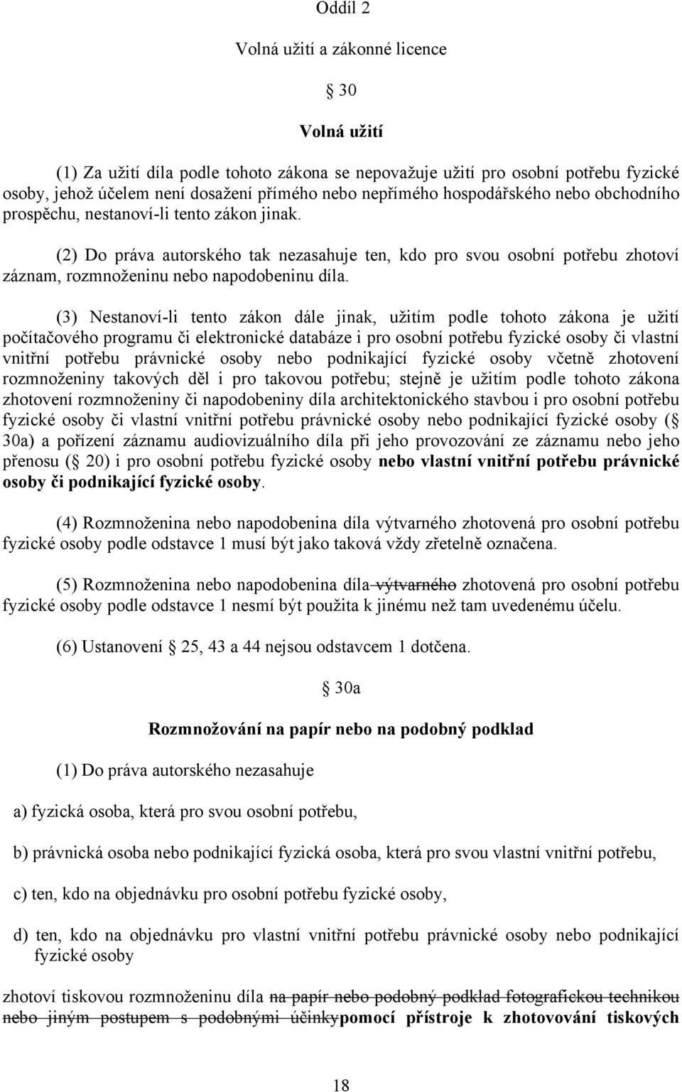 (3) Nestanoví-li tento zákon dále jinak, užitím podle tohoto zákona je užití počítačového programu či elektronické databáze i pro osobní potřebu fyzické osoby či vlastní vnitřní potřebu právnické