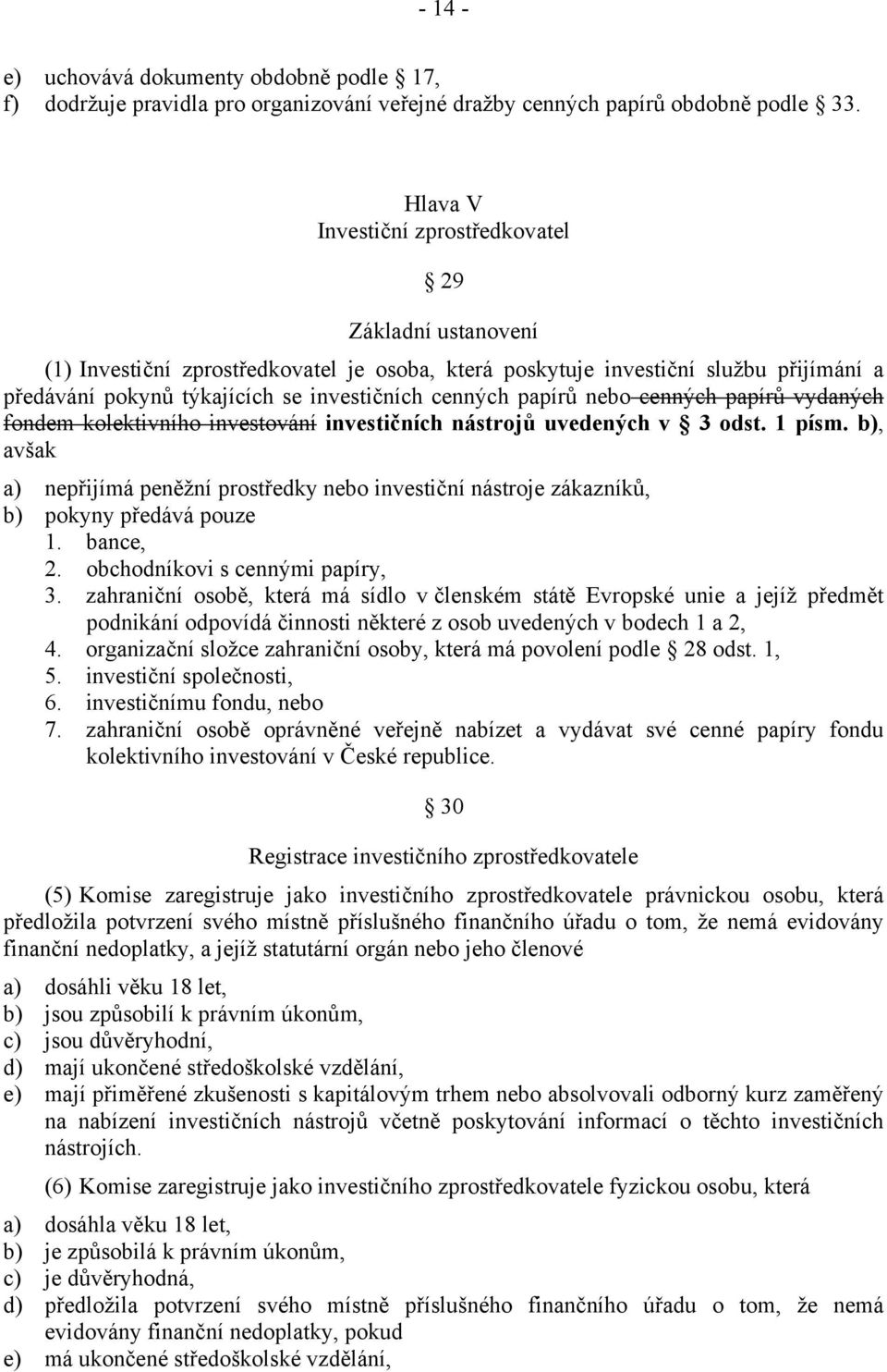 papírů nebo cenných papírů vydaných fondem kolektivního investování investičních nástrojů uvedených v 3 odst. 1 písm.