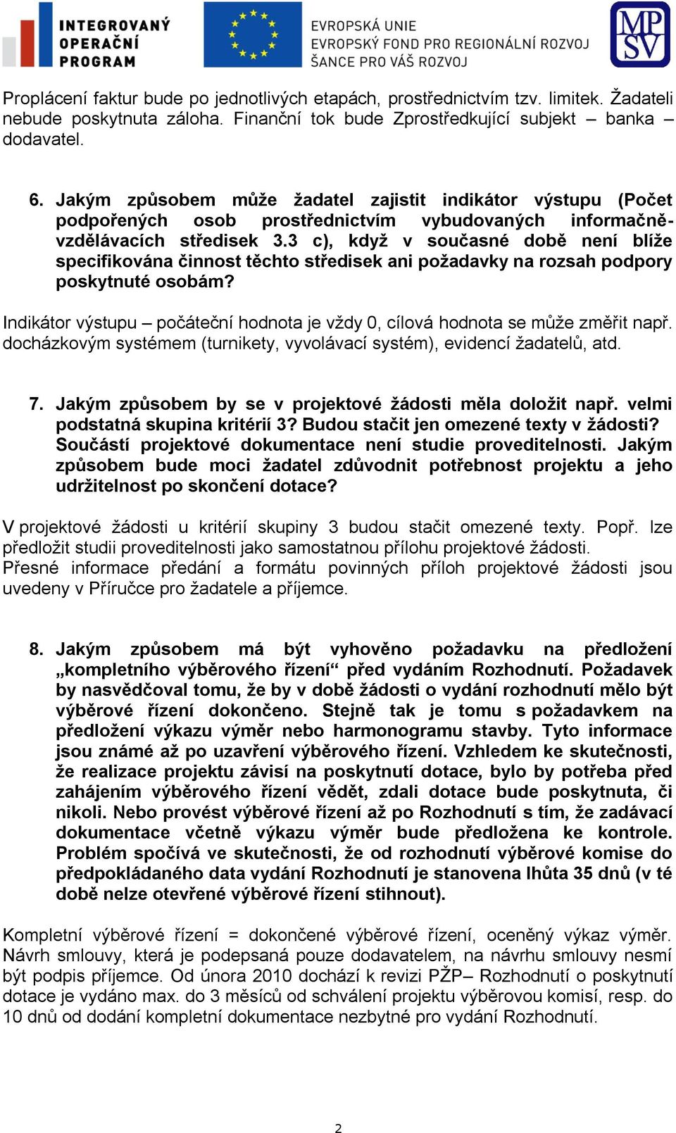 3 c), když v současné době není blíže specifikována činnost těchto středisek ani požadavky na rozsah podpory poskytnuté osobám?