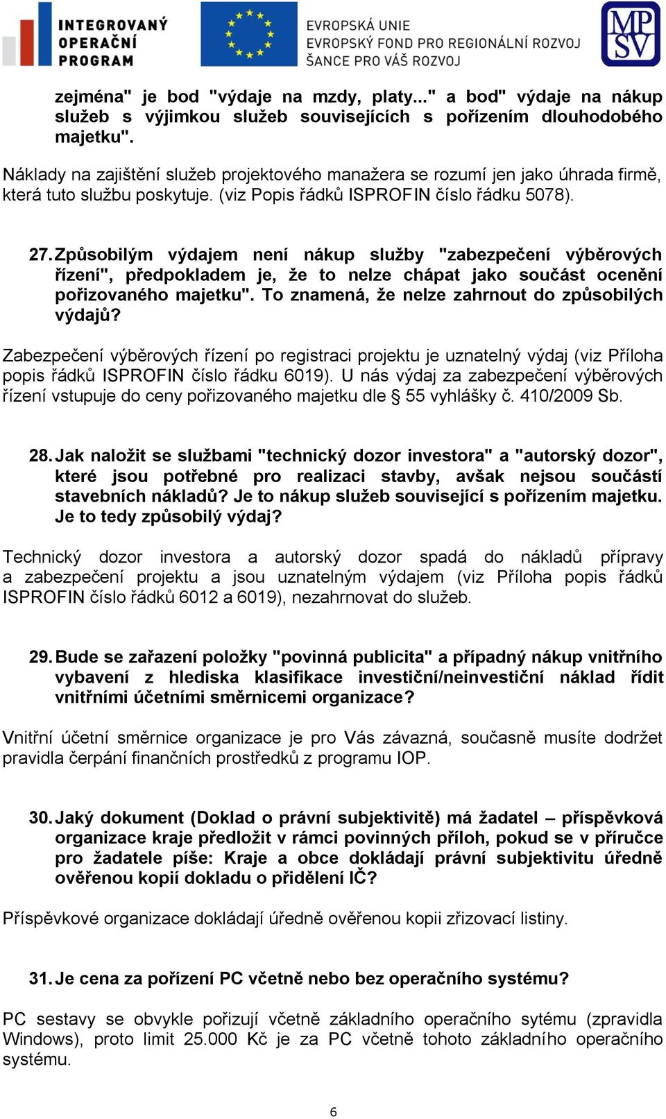 Způsobilým výdajem není nákup služby "zabezpečení výběrových řízení", předpokladem je, že to nelze chápat jako součást ocenění pořizovaného majetku".