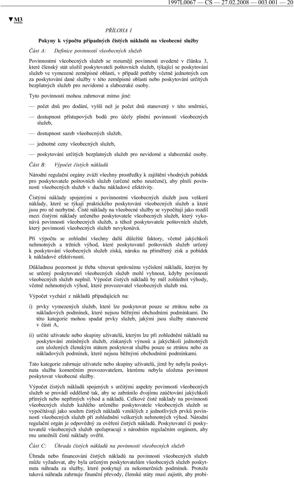 3, které členský stát uložil poskytovateli poštovních služeb, týkající se poskytování služeb ve vymezené zeměpisné oblasti, v případě potřeby včetně jednotných cen za poskytování dané služby v této