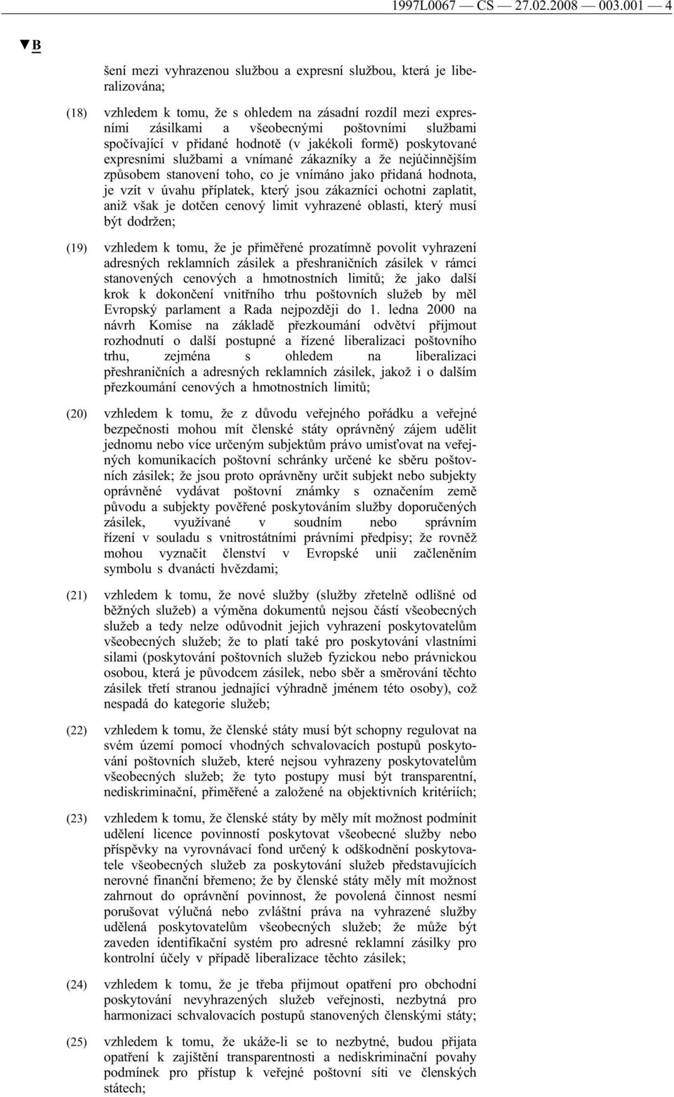 spočívající v přidané hodnotě (v jakékoli formě) poskytované expresními službami a vnímané zákazníky a že nejúčinnějším způsobem stanovení toho, co je vnímáno jako přidaná hodnota, je vzít v úvahu