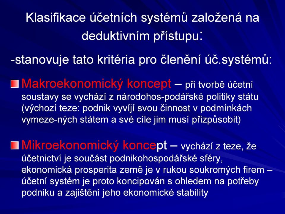 činnost v podmínkách vymeze-ných státem a své cíle jim musí přizpůsobit) Mikroekonomický koncept vychází z teze, že účetnictví je součást