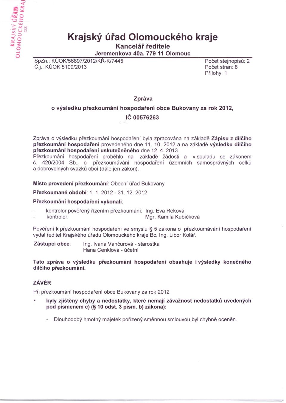 11. 10. 2012 a na základě výsledku dílčího přezkoumání hospodaření uskutečněného dne 12. 4. 2013. Přezkoumání hospodaření proběhlo na základě žádosti a v souladu se zákonem č. 420/2004 Sb.