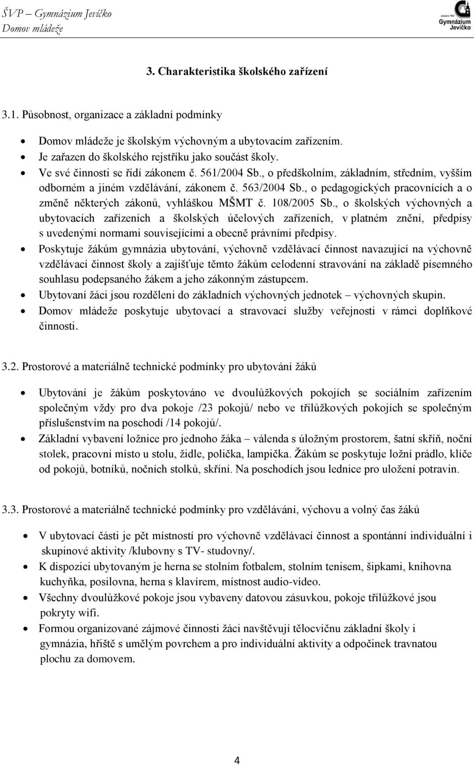 , o pedagogických pracovnících a o změně některých zákonů, vyhláškou MŠMT č. 108/2005 Sb.