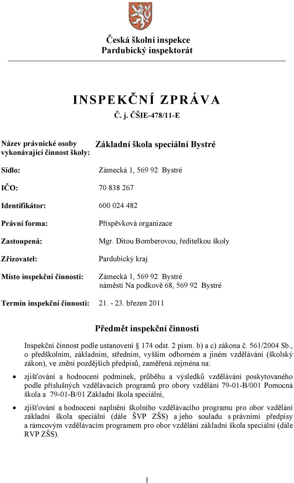 Zřizovatel: Místo inspekční činnosti: Příspěvková organizace Mgr.