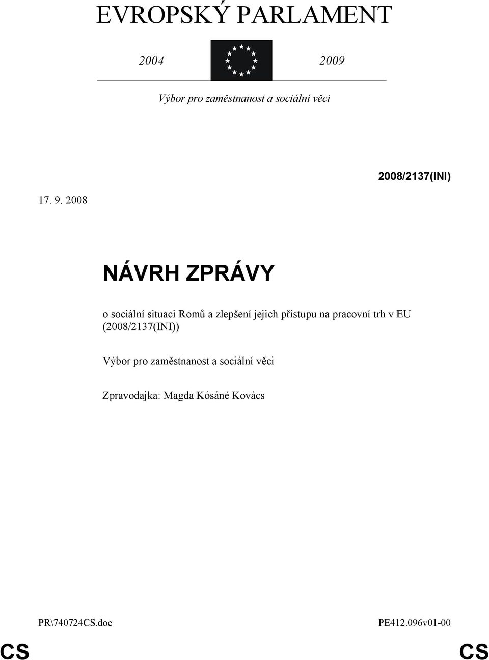 2008 NÁVRH ZPRÁVY o sociální situaci Romů a zlepšení jejich přístupu na