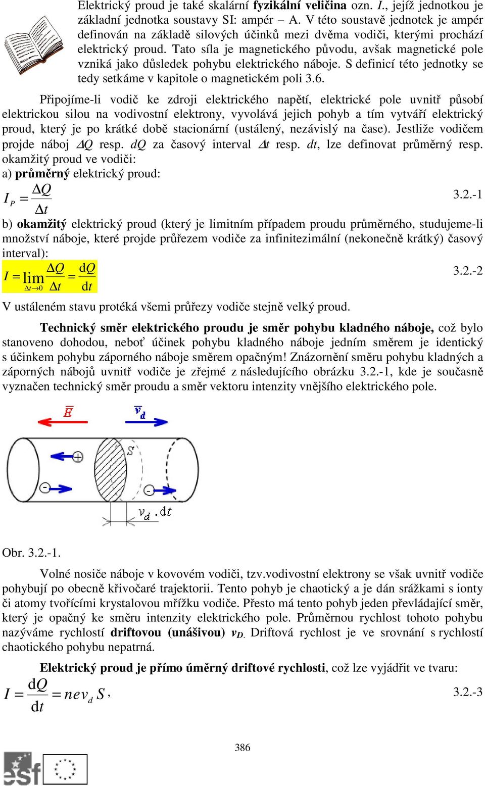 Tato síla je magnetického původu, avšak magnetické pole vzniká jako důsledek pohybu elektrického náboje. S definicí této jednotky se tedy setkáme v kapitole o magnetickém poli 3.6.