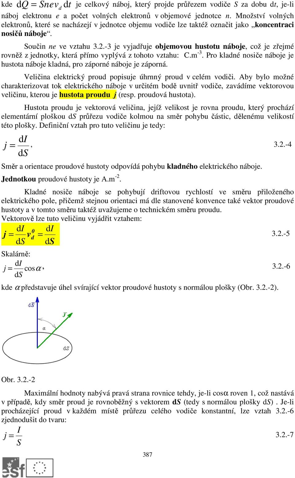 .-3 je vyjadřuje objemovou hustotu náboje, což je zřejmé rovněž z jednotky, která přímo vyplývá z tohoto vztahu: C.m -3.