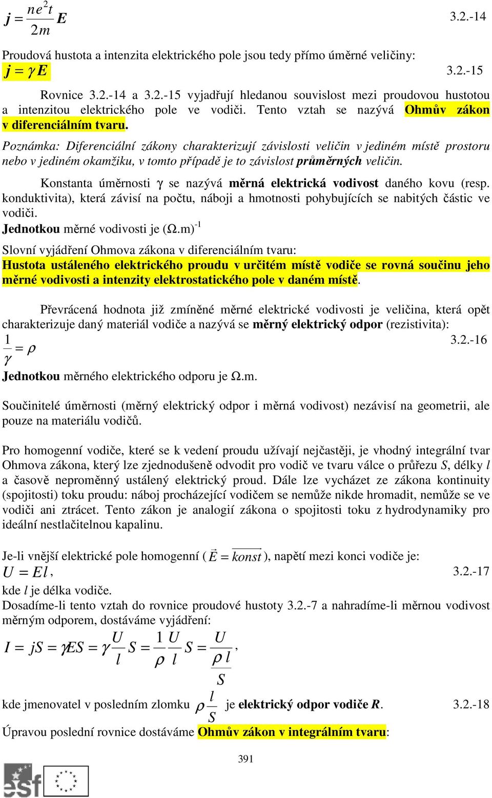 Poznámka: Diferenciální zákony charakterizují závislosti veličin v jediném místě prostoru nebo v jediném okamžiku, v tomto případě je to závislost průměrných veličin.