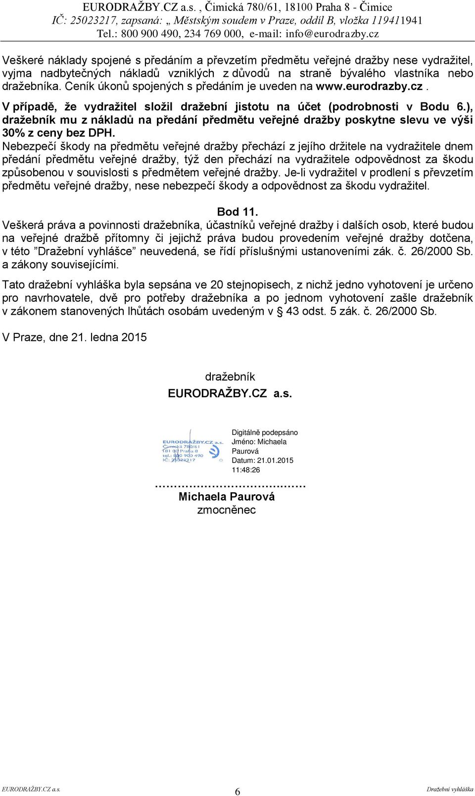 ), dražebník mu z nákladů na předání předmětu veřejné dražby poskytne slevu ve výši 30% z ceny bez DPH.