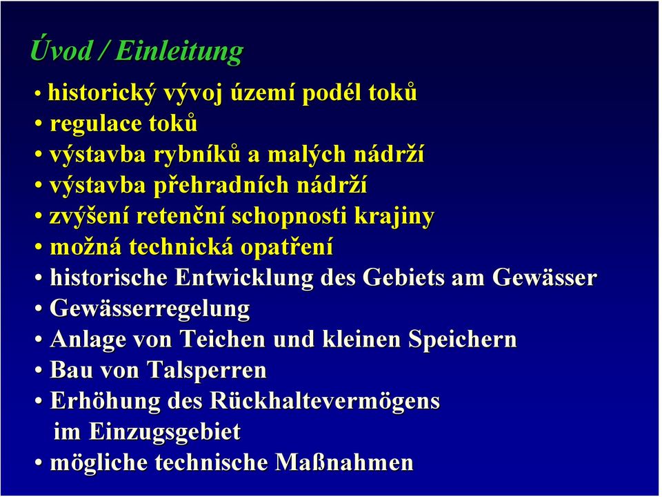 historische Entwicklung des Gebiets am Gewässer Gewässerregelung Anlage von Teichen und kleinen Speichern Bau