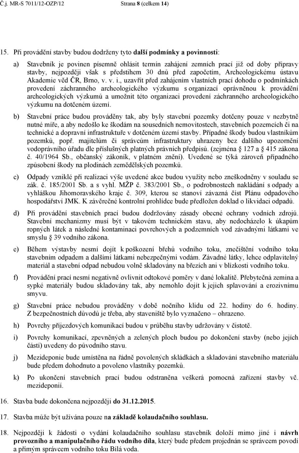 30 dnů před započetím, Archeologickému ústavu Akademie věd ČR, Brno, v. v. i.